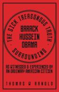 The Sick Treasonous Truth Surrounding Barack Hussein Obama di Thomas W Arnold edito da Liberty Hill Publishing