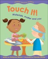 Touch it! Materials, Matter and You di Adrienne Mason edito da Kids Can Press