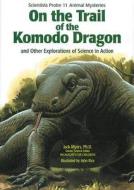On the Trail of the Komodo Dragon: And Other Explorations of Science in Action di Jack Myers edito da Boyds Mills Press