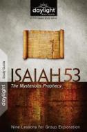 Isaiah 53: The Mysterious Prophecy: Nine Lessons for Group Exploration edito da Discovery House Publishers