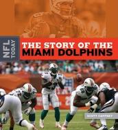 The Story of the Miami Dolphins di Scott Caffrey edito da Creative Education