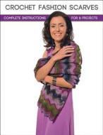 Crochet Fashion Scarves: Complete Instructions for 8 Projects di Margaret Hubert, Quayside edito da Creative Publishing International