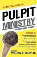 A Practical Guide to Pulpit Ministry di William F. Jr. Coley edito da XULON PR