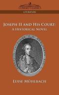 Joseph II and His Court di Luise M. Hlbach, Luise Muhlbach edito da Cosimo Classics