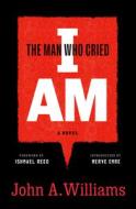 The Man Who Cried I Am: A Novel di John A. Williams edito da LIB OF AMER