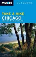 Moon Take A Hike Chicago di Barbara Bond edito da Avalon Travel Publishing