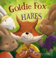 Goldie Fox and the Three Hares di Bonnie Grubman edito da CLAVIS PUB
