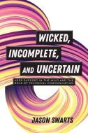 Wicked, Incomplete, and Uncertain: User Support in the Wild and the Role of Technical Communication di Jason Swarts edito da UTAH ST UNIV PR