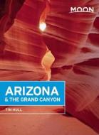 Moon Arizona & The Grand Canyon di Tim Hull edito da Avalon Travel Publishing