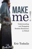 Make Me! di Eric Toshalis edito da Harvard Education Press