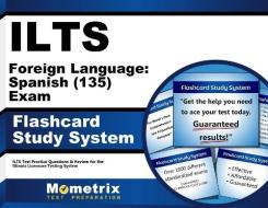 Ilts Foreign Language Spanish (135) Exam Flashcard Study System: Ilts Test Practice Questions and Review for the Illinois Licensure Testing System edito da Mometrix Media LLC