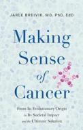 Making Sense of Cancer di Jarle Breivik edito da River Grove Books