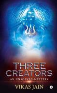 Three Creators: An Unsolved Mystery di VIKAS JAIN, edito da Lightning Source Uk Ltd