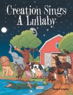 Creation Sings A Lullaby di Forsythe Nicole Forsythe edito da Westbow Press