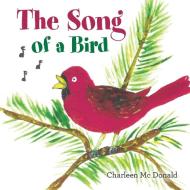 The Song Of A Bird di Mc Donald Charleen Mc Donald edito da Archway Publishing