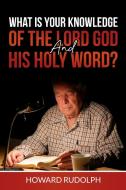 What is Your Knowledge of THE LORD GOD and HIS HOLY WORD? di Howard Rudolph edito da Lulu.com