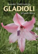 Saunders' Field Guide to Gladioli of South Africa di Rod Saunders, Rachel Saunders, Fiona Ross edito da PENGUIN RANDOM HOUSE SOUTH AFR