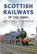 Scottish Railways In The 1960s di Michael Clemens edito da Fonthill Media