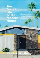 The Secret Life of the Modern House di Dominic Bradbury edito da Octopus Publishing Ltd.