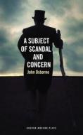 A Subject of Scandal and Concern: (and Almost a Vision) di John Osborne edito da OBERON BOOKS