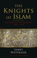 KNIGHTS OF ISLAM di JAMES WATERSON edito da PEN & SWORD BOOKS