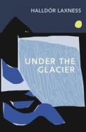 Under The Glacier di Halldor Laxness edito da Vintage Publishing