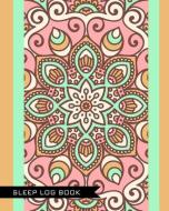 Sleep Log Book: Floral Mandala Sleeping & Insomnia Log Book to Aid the Relief of Sleep Problems and Track Sleep & Patter di Moonlight Books edito da INDEPENDENTLY PUBLISHED