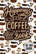 Dot Grid Journal: Happiness Is a Cup of Coffee & a Good Book 6x9 120 Dotted Pages Blank Notebook di Coffeedots Publishers edito da INDEPENDENTLY PUBLISHED