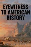 Eyewitness to American History di James A. Crutchfield edito da SAPERE BOOKS