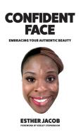Confident Face di Jacob Esther Jacob edito da Authentic Worth