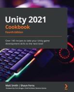 Unity 2021 Cookbook - Fourth Edition di Matt Smith, Shaun Ferns edito da Packt Publishing