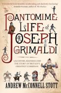 The Pantomime Life of Joseph Grimaldi di Andrew McConnell Stott edito da Canongate Books Ltd