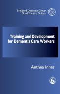 Training and Professional Development Strategy for Dementia Care Settings di Anthea Innes edito da Jessica Kingsley Publishers, Ltd