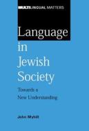 Language in Jewish Society: Towards a New Understanding di John Myhill edito da MULTILINGUAL MATTERS