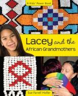 Lacey and the African Grandmothers di Sue Farrell Holler edito da ORCA BOOK PUBL
