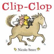 Clip-clop di Nicola Smee edito da Boxer Books Limited