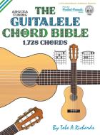 The Guitalele Chord Bible di Tobe A. Richards edito da Cabot Books