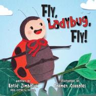 Fly Ladybug, Fly di Katie Zimbaluk edito da Lawley Enterprises LLC