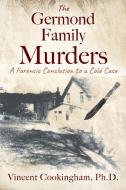 THE GERMOND FAMILY MURDERS: A FORENSIC C di VI COOKINGHAM PH.D. edito da LIGHTNING SOURCE UK LTD