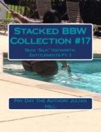 Stacked Bbw Collection #17: Sean Silk Hayworth: Entitlements Pt. 3 di Pay Day the Author/ Julian Hill edito da Createspace Independent Publishing Platform
