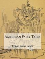American Fairy Tales di Lyman Frank Baum edito da Createspace Independent Publishing Platform