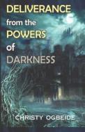 Deliverance from the Powers of Darkness di Christy Ogbeide edito da Createspace Independent Publishing Platform