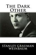 The Dark Other di Stanley Grauman Weinbaum edito da Createspace Independent Publishing Platform