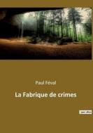La Fabrique de crimes di Paul Féval edito da Culturea