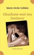 Chuchote-moi ton bonheur di Marie-Cecile Collidor edito da BOOKS ON DEMAND