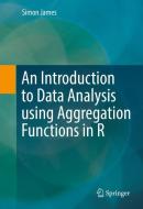 An Introduction to Data Analysis using Aggregation Functions in R di Simon James edito da Springer-Verlag GmbH