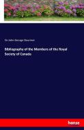 Bibliography of the Members of the Royal Society of Canada di Sir John George Bourinot edito da hansebooks