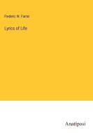 Lyrics of Life di Frederic W. Farrar edito da Anatiposi Verlag