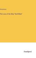 The Loss of the Ship "Northfleet" di Anonymous edito da Anatiposi Verlag