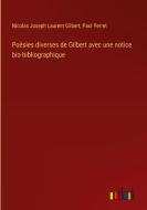 Poésies diverses de Gilbert avec une notice bio-bibliographique di Nicolas Joseph Laurent Gilbert, Paul Perret edito da Outlook Verlag